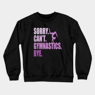 Sorry Can’t Gymnastics Bye Funny Gymnastics Mom Coach Lover Crewneck Sweatshirt